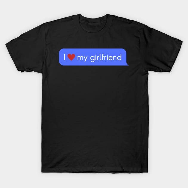 I love my girlfriend T-Shirt by SilentCreations